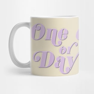 One day or Day one ? Mug